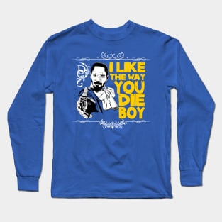 I like the way you die, boy Long Sleeve T-Shirt